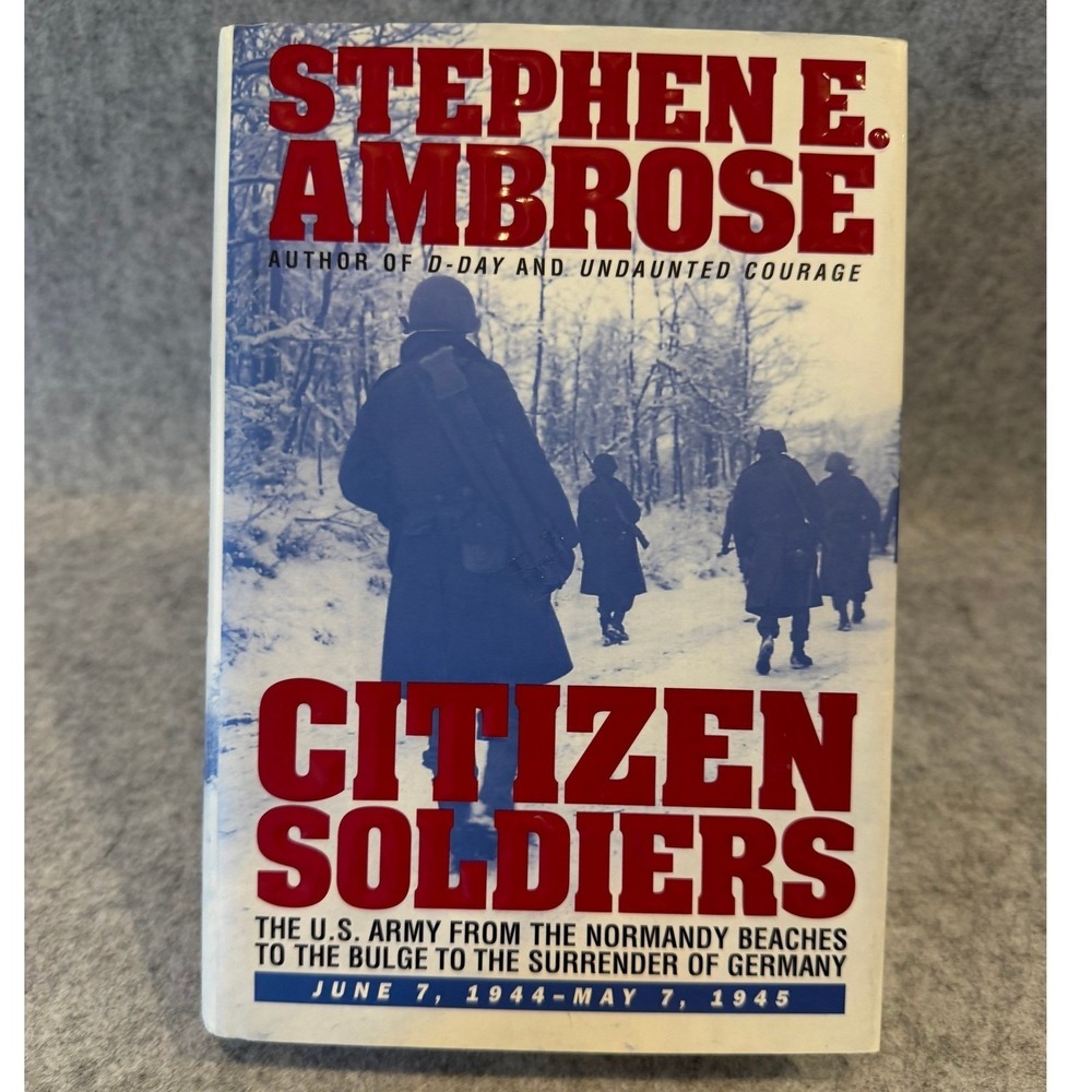 Citizen Soldiers by Stephen E. Ambrose - Hardcover - WWII History